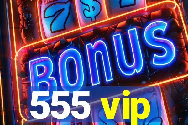 555 vip